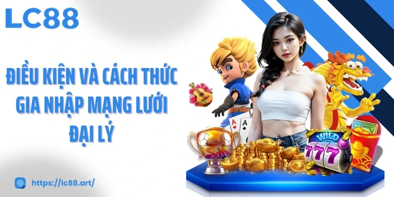 Điều kiện và cách thức gia nhập mạng lưới đại lý