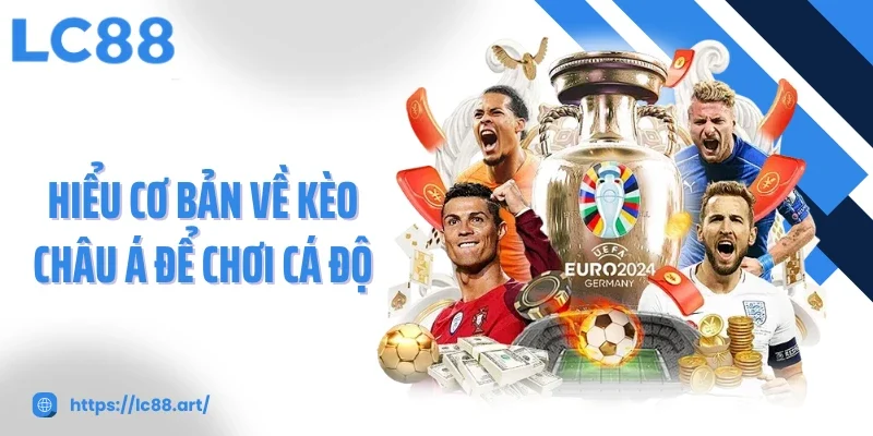 Hiểu cơ bản về kèo châu Á để chơi cá độ