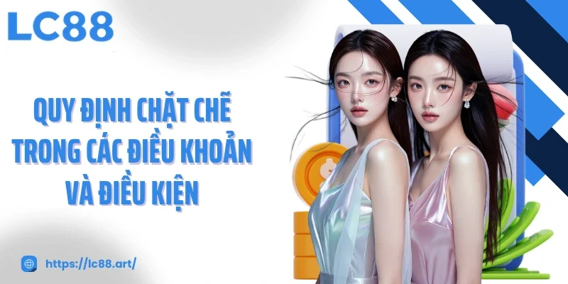 Quy định chặt chẽ trong các điều khoản và điều kiện