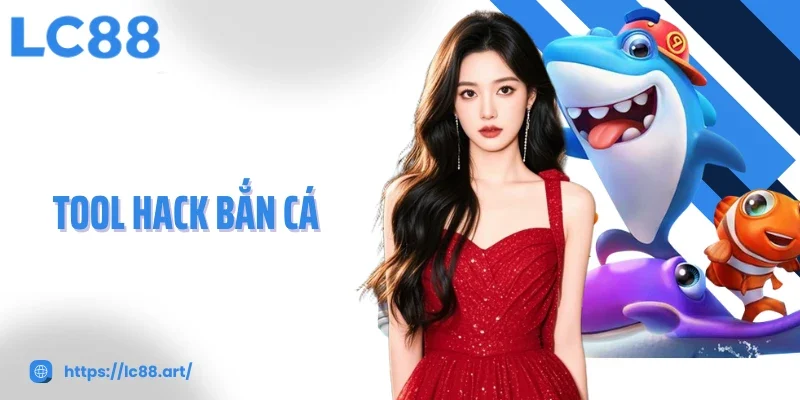 Tool Hack Bắn Cá Tối Ưu Trải Nghiệm, Nâng Cao Hiệu Quả Bắn Cá